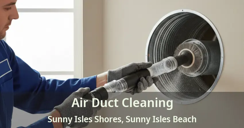 Air Duct Cleaning Sunny Isles Shores, Sunny Isles Beach - FL