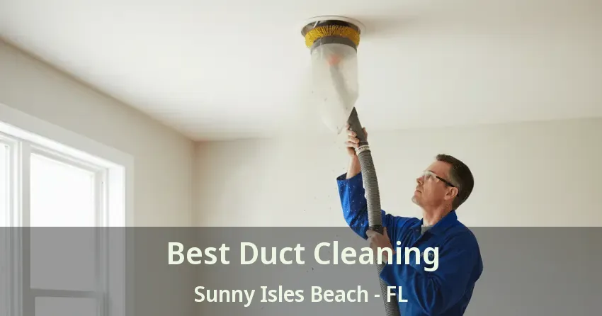Best Duct Cleaning Sunny Isles Beach - FL