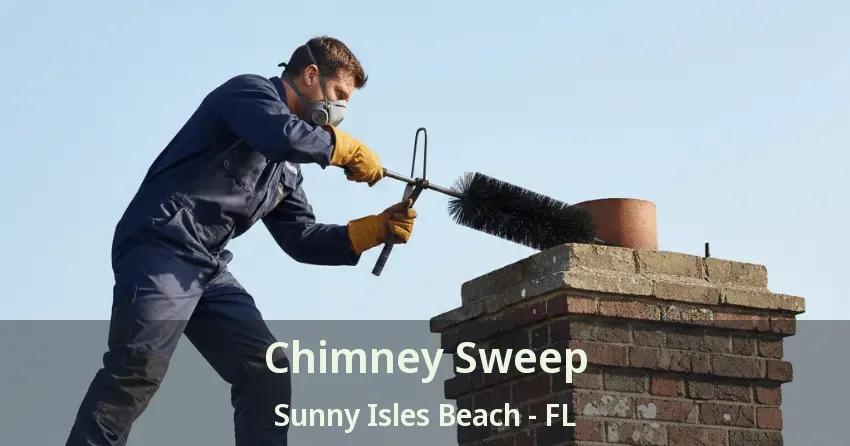 Chimney Sweep Sunny Isles Beach - FL Chimney Sweep Sunny Isles Beach - FL