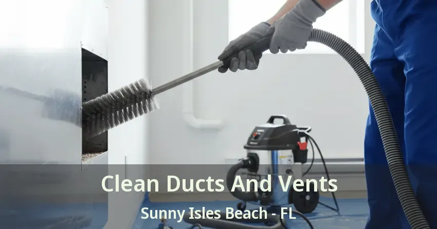 Clean Ducts And Vents Sunny Isles Beach - FL