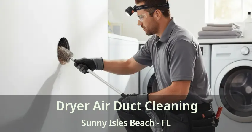 Dryer Air Duct Cleaning Sunny Isles Beach - FL
