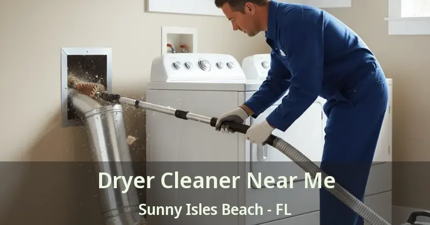 Dryer Cleaner Near Me Sunny Isles Beach - FL