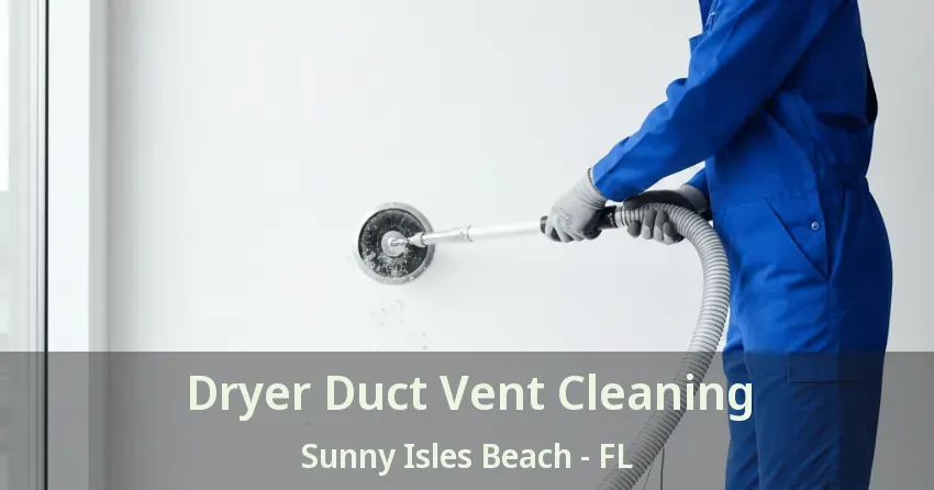 Dryer Duct Vent Cleaning Sunny Isles Beach - FL
