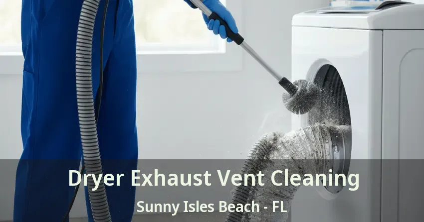 Dryer Exhaust Vent Cleaning Sunny Isles Beach - FL