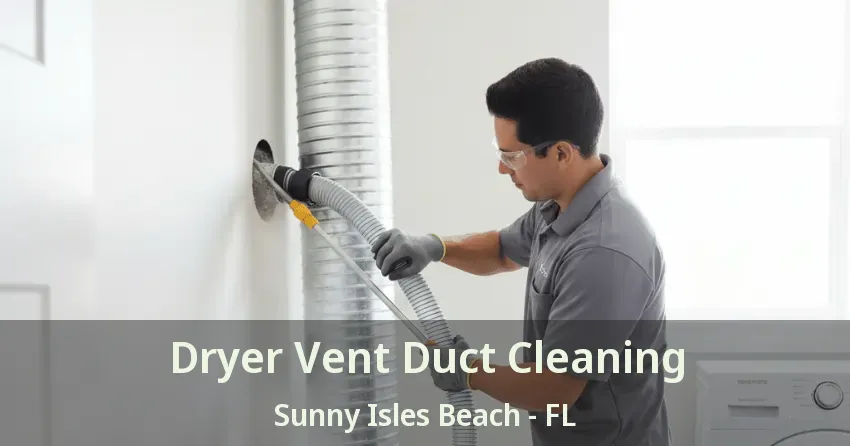 Dryer Vent Duct Cleaning Sunny Isles Beach - FL