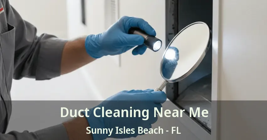 Duct Cleaning Near Me Sunny Isles Beach - FL