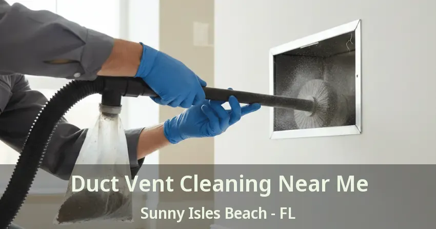 Duct Vent Cleaning Near Me Sunny Isles Beach - FL