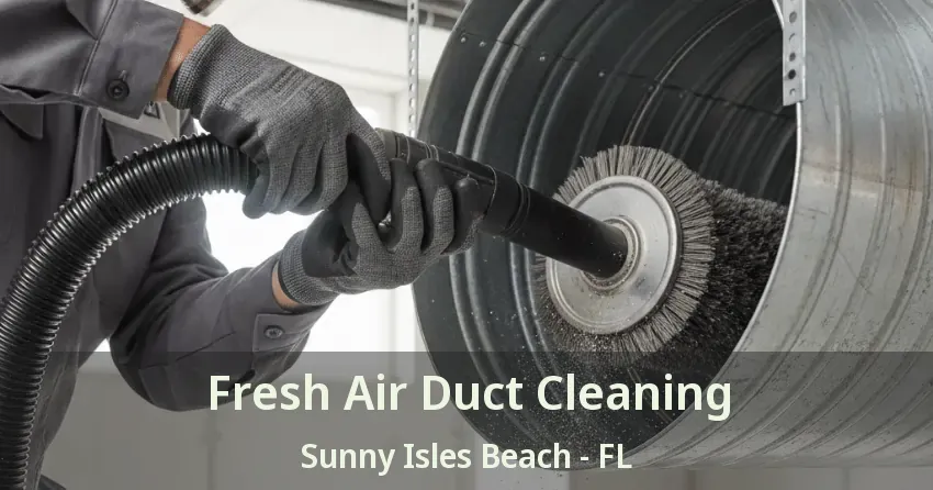 Fresh Air Duct Cleaning Sunny Isles Beach - FL