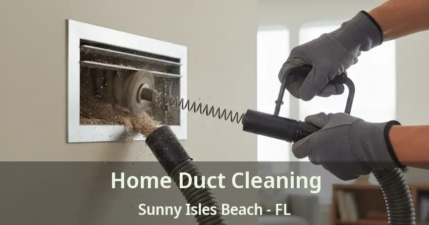 Home Duct Cleaning Sunny Isles Beach - FL