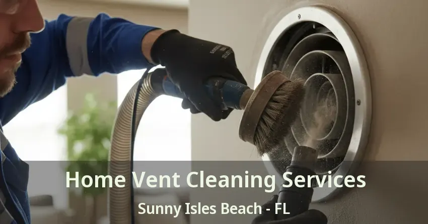 Home Vent Cleaning Services Sunny Isles Beach - FL