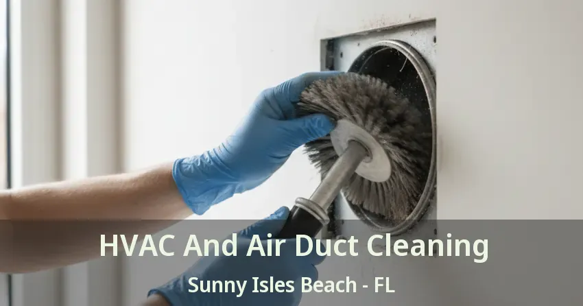 HVAC And Air Duct Cleaning Sunny Isles Beach - FL