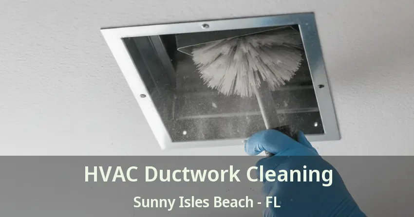 HVAC Ductwork Cleaning Sunny Isles Beach - FL